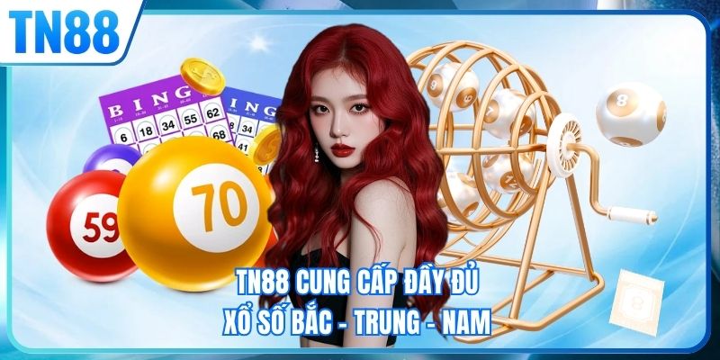 TN88 cung cấp đầy đủ xổ số Bắc - Trung - Nam